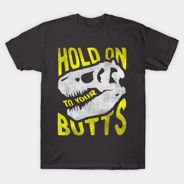 Hold on to Your Butts T-Shirt by ZekeTuckerDesign